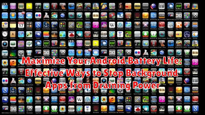 Maximize Your Android Battery Life: Effective Ways to Stop Background Apps from Draining Power