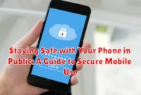 Staying Safe with Your Phone in Public: A Guide to Secure Mobile Use