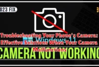 Troubleshooting Your Phone's Camera: Effective Solutions When Your Camera Malfunctions